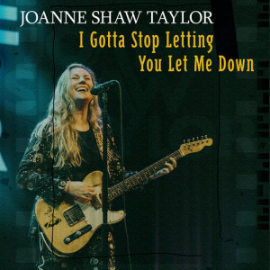 Listen to I Gotta Stop Letting You Let Me Down (Explicit) song with lyrics from Joanne Shaw Taylor
