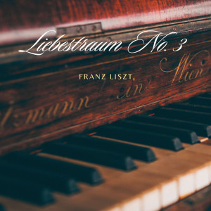 收聽Franz Liszt的Liebestraum No. 3 in A-Flat Major, S.541.3歌詞歌曲