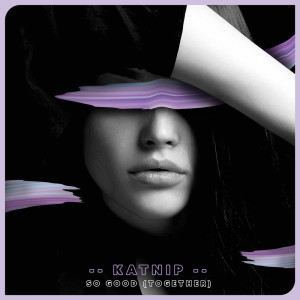 Listen to So Good (Together) (Instrumental Version) song with lyrics from Katnip