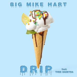 Big Mike Hart的專輯Drip (feat. Thee Danetra) (Explicit)