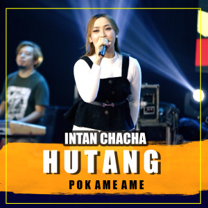 Dengarkan HUTANG ( POK AME AME ) lagu dari Intan Chaca dengan lirik