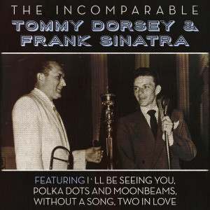 收聽Tommy Dorsey & Frank Sinatra的I`ll Be Seeing You歌詞歌曲