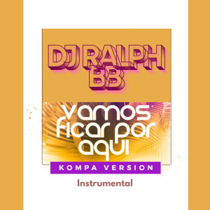 收聽DJ Ralph Bb的Vamos Ficar Por Aqui (Kompa Instrumental Version)歌詞歌曲