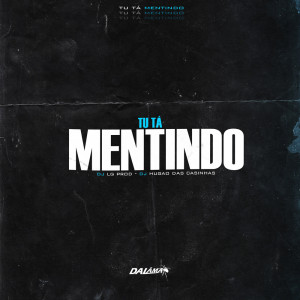 Listen to TU TÁ MENTINDO (Explicit) song with lyrics from DJ LG PROD