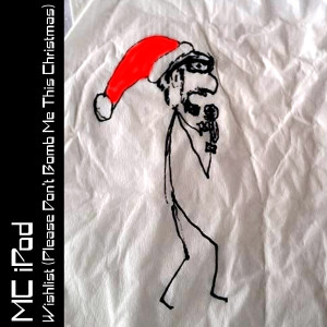 收聽MC iPod的Wishlist (Please Don't Bomb Me This Christmas) (Explicit)歌詞歌曲