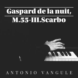 Album Gaspard de la nuit, M.55: III.Scarbo oleh Antonio Vangule