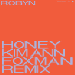 ดาวน์โหลดและฟังเพลง Honey (Kim Ann Foxman Remix) พร้อมเนื้อเพลงจาก Robyn