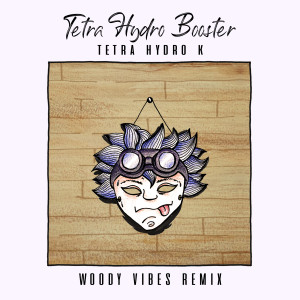 Album Tetra Hydro Booster (Woody Vibes Remix) from Tetra Hydro K