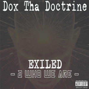 Dox Tha Doctrine的專輯Exiled (2 Who We Are) [Explicit]