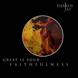ดาวน์โหลดและฟังเพลง Great Is Your Faithfulness พร้อมเนื้อเพลงจาก Darren Jay
