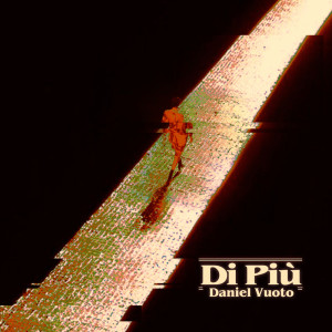 收聽Daniel Vuoto的Di Più歌詞歌曲