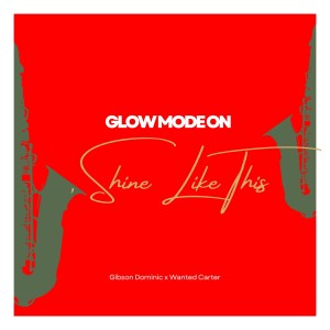 ดาวน์โหลดและฟังเพลง Glow Mode On, Shine Like This พร้อมเนื้อเพลงจาก Gibson Dominic