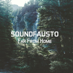 收聽SoundFausto的Far from Home歌詞歌曲