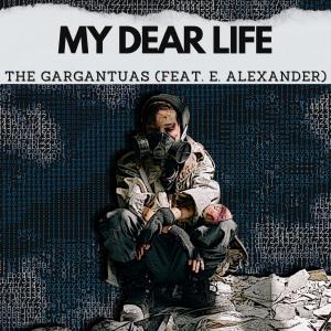 Dengarkan lagu My dear life(feat. E. Alexander) nyanyian The Gargantuas dengan lirik