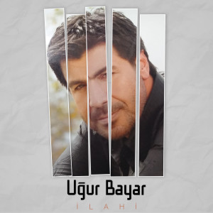 ดาวน์โหลดและฟังเพลง İlahi พร้อมเนื้อเพลงจาก Ugur Bayar