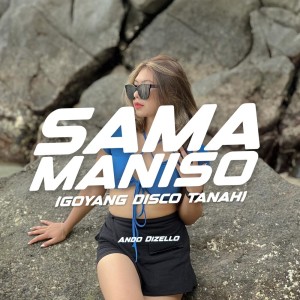 Album Sama Maniso (Goyang Discotanah) (Explicit) from Ando Dizello