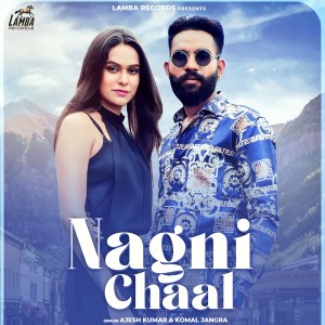 Listen to Nagni Chaal song with lyrics from Ajesh Kumar