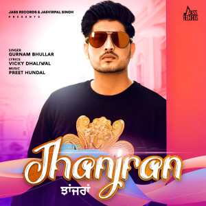 Listen to Jhanjran song with lyrics from Gurnam Bhullar