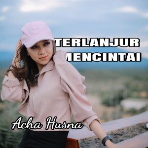 Listen to Terlanjur Mencintai (Cover) song with lyrics from Acha Husna