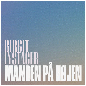 收聽Birgit Lystager的Manden på højen歌詞歌曲