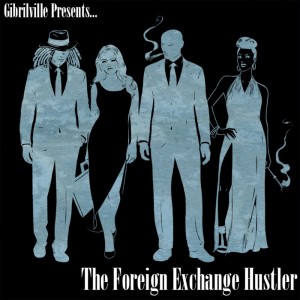 Listen to The Foreign Exchange Hustler song with lyrics from Gibrilville