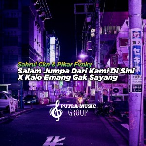 收聽Sahrul Ckn的Salam Jumpa Dari Kami Di Sini X Kalo Emang Gak Sayang (Remix)歌詞歌曲
