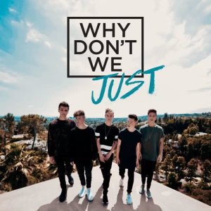 ดาวน์โหลดและฟังเพลง Why Don't We Just พร้อมเนื้อเพลงจาก Why Don't We