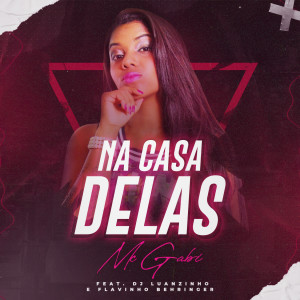 收聽Mc Gabi的Na casa delas (feat. DJ Luanzinho e Flavinho Behringer) (Explicit)歌詞歌曲