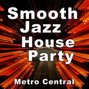 Metro Central的專輯Smooth Jazz House Party