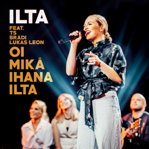 收聽Ilta的Oi mikä ihana ilta (feat. Brädi, TS, Lukas Leon) [Laulu rakkaudelle, kausi 2]歌詞歌曲