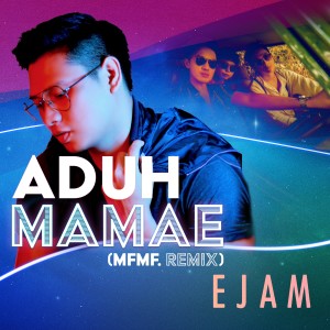 Listen to Aduh Mamae (MFMF. Remix) song with lyrics from E J A M