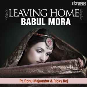 อัลบัม Leaving Home (Babul Mora) ศิลปิน Pandit Ronu Majumdar