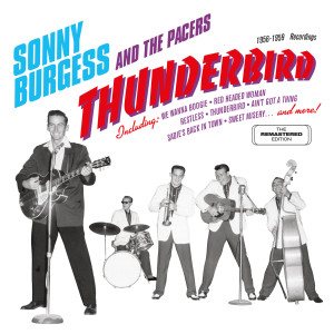 Sonny Burgess的專輯Thunderbird: 1956 - 1959 Sun / Phillips Recordings
