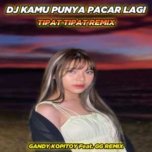 Dengarkan lagu DJ Kamu Punya Pacar Lagi x Tipat Tipat Remix (Full bass) nyanyian GANDY KOPITOY dengan lirik
