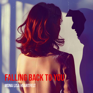 收听Mona Lisa Heartfelt的Falling Back to You歌词歌曲