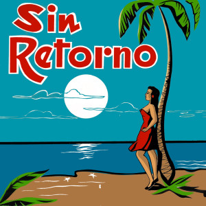 ดาวน์โหลดและฟังเพลง Sin Retorno พร้อมเนื้อเพลงจาก Luis Alberto Martinez