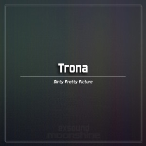 ดาวน์โหลดและฟังเพลง Dirty Pretty Picture (Tensionic Dub) พร้อมเนื้อเพลงจาก Trona