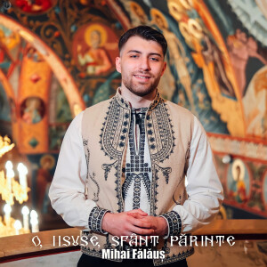 Listen to O, Iisuse, Sfânt Părinte song with lyrics from Mihai Fălăuș