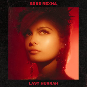 ดาวน์โหลดและฟังเพลง Last Hurrah พร้อมเนื้อเพลงจาก Bebe Rexha