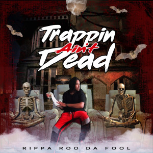 Album Trappin Ain't Dead (Explicit) from Rippa Roo Da Fool