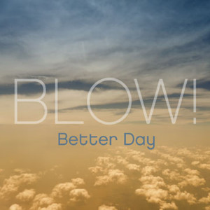 ดาวน์โหลดและฟังเพลง Better Day พร้อมเนื้อเพลงจาก Blow