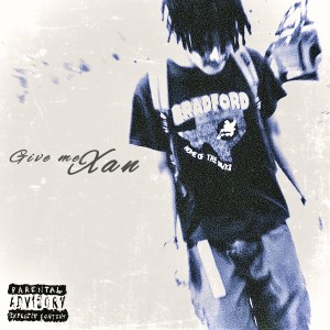 Album Give me Xan! (Explicit) from 