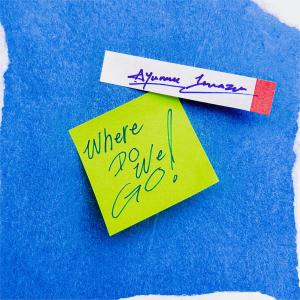 ดาวน์โหลดและฟังเพลง Where Do We Go! พร้อมเนื้อเพลงจาก Ayumu Imazu