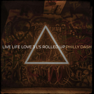 Live Life Love 3 L's Rolled Up (Explicit) dari Philly Dash