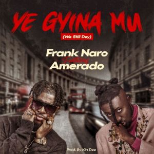 Dengarkan YE GYINA MU (WE STILL DEY) lagu dari Frank Naro dengan lirik