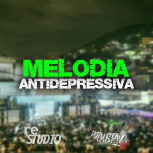 收听DJ GUSTAVO REIS的MELODIA ANTIDEPRESSIVA (Explicit)歌词歌曲