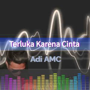 收聽Adi AMC的Terluka Karena Cinta歌詞歌曲