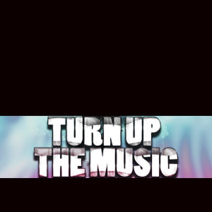 ดาวน์โหลดและฟังเพลง Turn Up the Music (Explicit) พร้อมเนื้อเพลงจาก Turn Up the Music