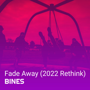 收聽BINES的Fade Away (2022 Rethink)歌詞歌曲