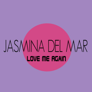 收聽Jasmina Del Mar的Love Me Again (Radio Mix)歌詞歌曲